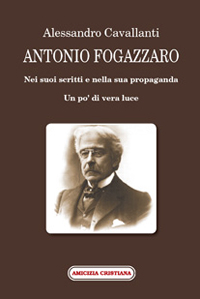 ANTONIO FOGAZZARO Nei suoi scritti e nella sua propaganda ANTONIO FOGAZZARO Nei suoi scritti e nella sua propaganda