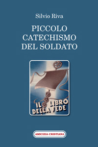 PICCOLO CATECHISMO DEL SOLDATO IL LIBRO DELLA FEDE PICCOLO CATECHISMO DEL SOLDATO IL LIBRO DELLA FEDE