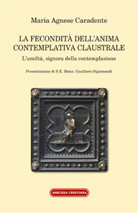 LA FECONDITÀ DELL’ANIMA CONTEMPLATIVA CLAUSTRALE LA FECONDITÀ DELL’ANIMA CONTEMPLATIVA CLAUSTRALE