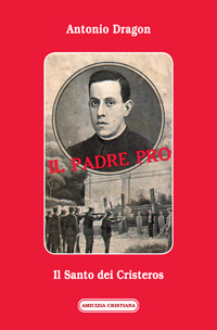 IL PADRE PRO Il Santo dei Cristeros IL PADRE PRO Il Santo dei Cristeros