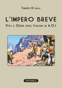 L\'IMPERO BREVE Vita e opere degli italiani in A. O. I.
