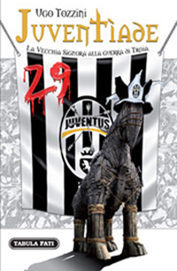 JUVENTÌADE La Vecchia Signora alla guerra di Troia JUVENTÌADE La Vecchia Signora alla guerra di Troia