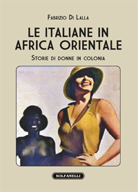 LE ITALIANE IN AFRICA ORIENTALE Storie di donne in colonia
