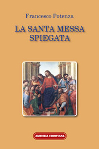 LA SANTA MESSA SPIEGATA LA SANTA MESSA SPIEGATA