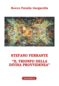 STEFANO FERRANTE “Il trionfo della Divina Provvidenza”