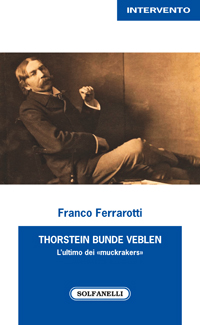 THORSTEIN BUNDE VEBLEN L’ultimo dei «muckrakers» THORSTEIN BUNDE VEBLEN L’ultimo dei «muckrakers»